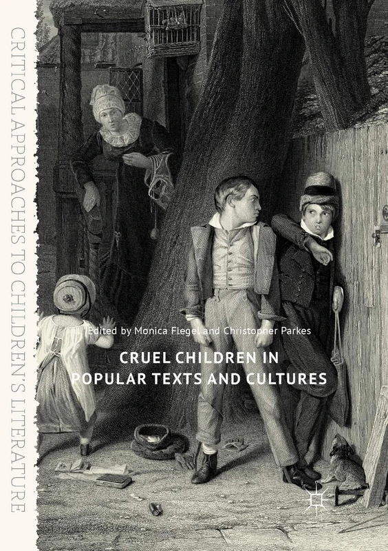 Cruel Children in Popular Texts and Cultures (Critical Approaches to Children's Literature)