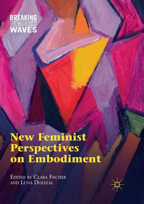 New Feminist Perspectives on Embodiment (Breaking Feminist Waves)