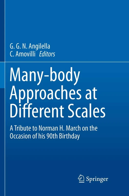 Many-body Approaches at Different Scales: A Tribute to Norman H. March on the Occasion of his 90th Birthday