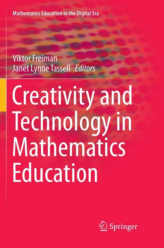 Creativity and Technology in Mathematics Education: 10 (Mathematics Education in the Digital Era, 10)