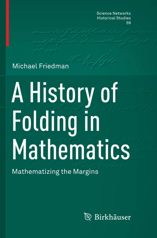 A History of Folding in Mathematics: Mathematizing the Margins: 59 (Science Networks. Historical Studies, 59)