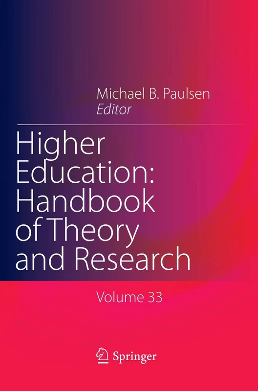 Higher Education: Handbook of Theory and Research: Published under the Sponsorship of the Association for Institutional Research (AIR) and the Association for the Study of Higher Education (ASHE): 33