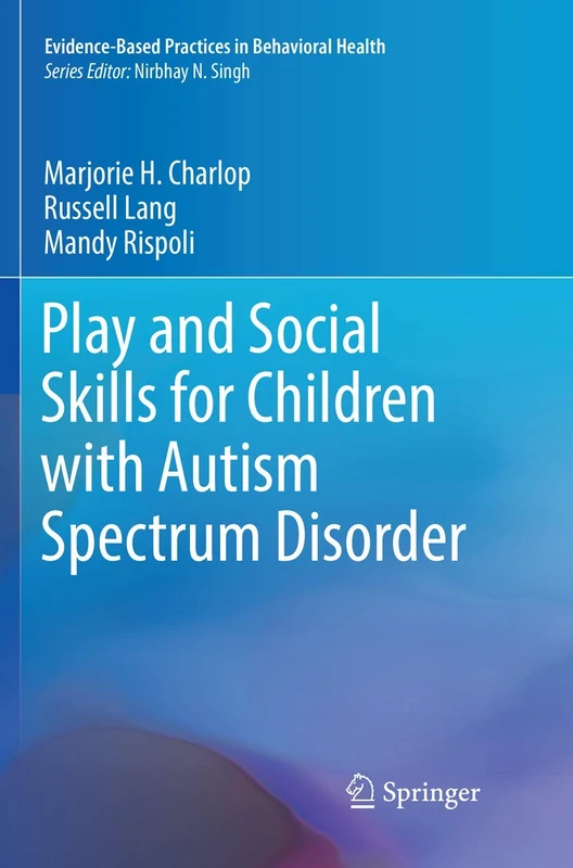 Play and Social Skills for Children with Autism Spectrum Disorder (Evidence-Based Practices in Behavioral Health)
