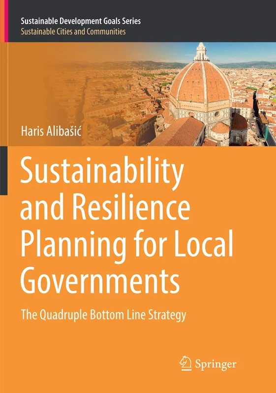 Sustainability and Resilience Planning for Local Governments: The Quadruple Bottom Line Strategy (Sustainable Development Goals Series)
