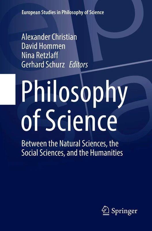 Philosophy of Science: Between the Natural Sciences, the Social Sciences, and the Humanities: 9 (European Studies in Philosophy of Science, 9)