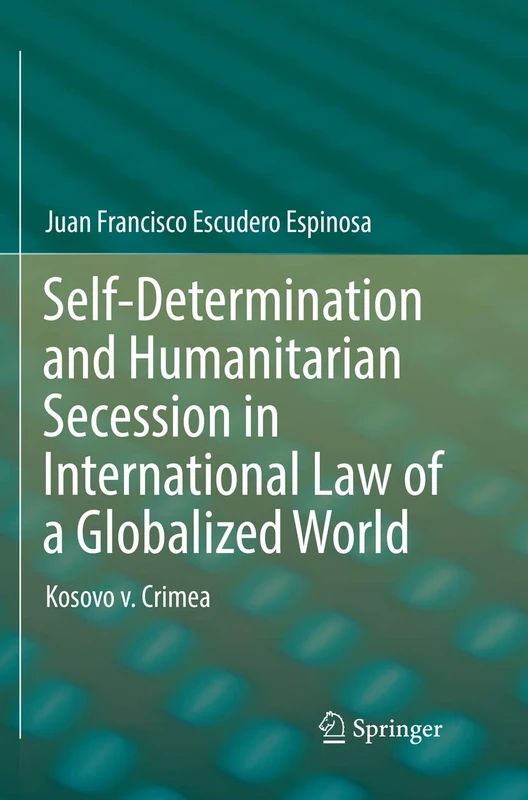 Self-Determination and Humanitarian Secession in International Law of a Globalized World: Kosovo v. Crimea