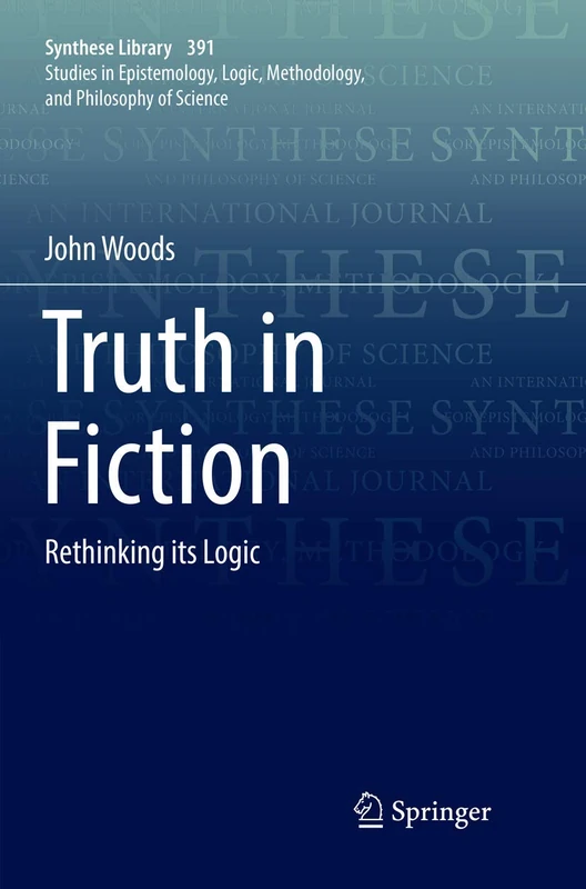 Truth in Fiction: Rethinking its Logic: 391 (Synthese Library, 391)