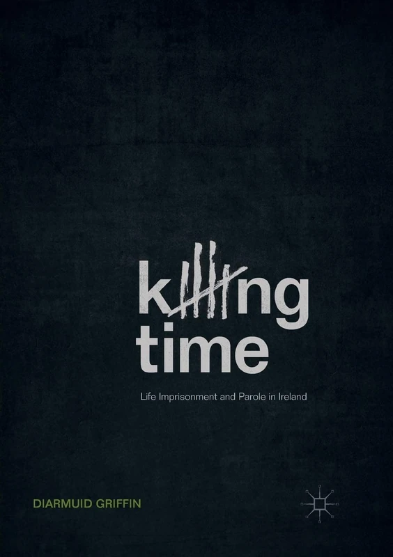 Killing Time: Life Imprisonment and Parole in Ireland