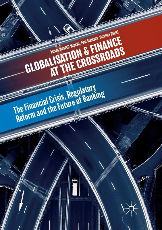 Globalisation and Finance at the Crossroads: The Financial Crisis, Regulatory Reform and the Future of Banking