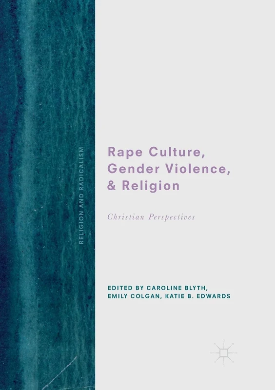 Rape Culture, Gender Violence, and Religion: Christian Perspectives (Religion and Radicalism)