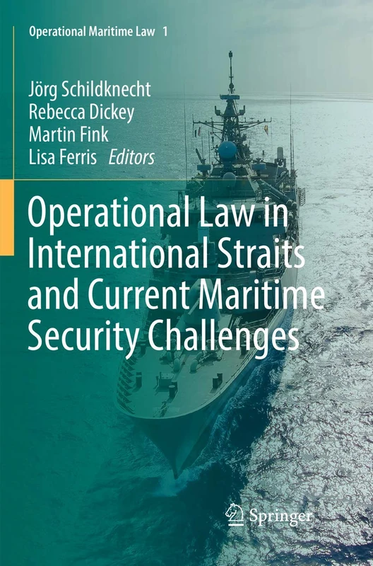 Operational Law in International Straits and Current Maritime Security Challenges: 1 (Operational Maritime Law, 1)