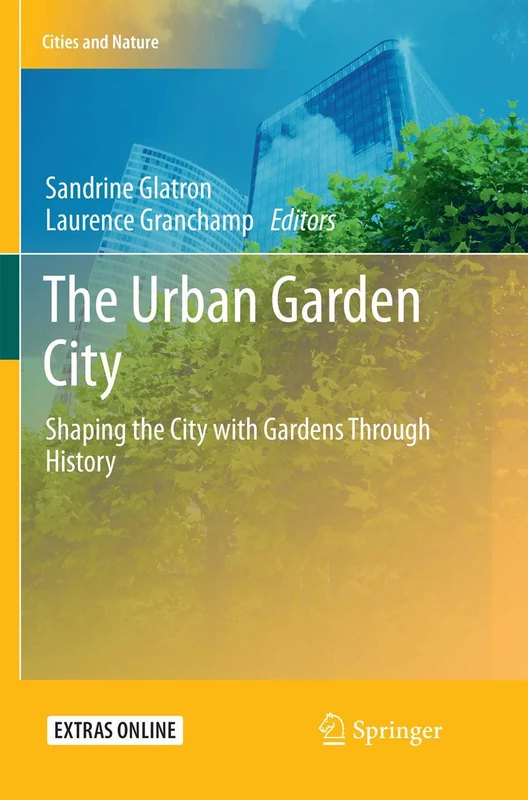 The Urban Garden City: Shaping the City with Gardens Through History (Cities and Nature)