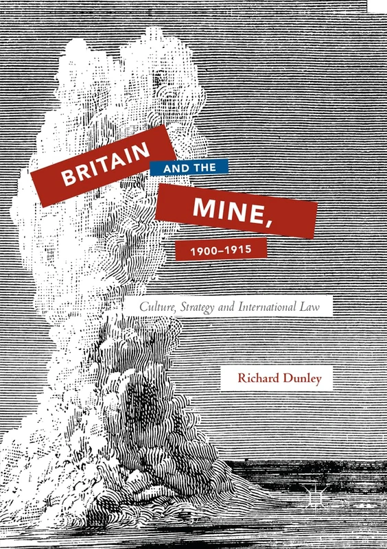 Britain and the Mine, 1900–1915: Culture, Strategy and International Law