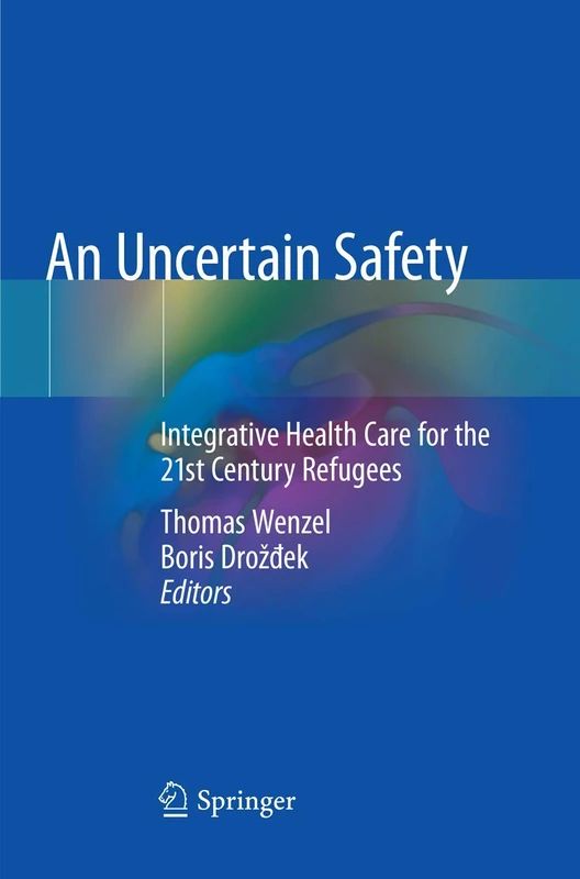 An Uncertain Safety: Integrative Health Care for the 21st Century Refugees
