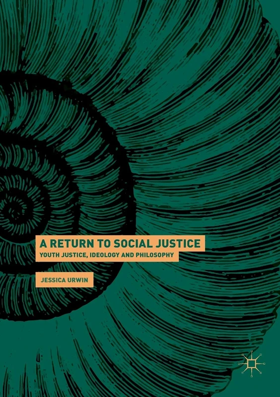A Return to Social Justice: Youth Justice, Ideology and Philosophy