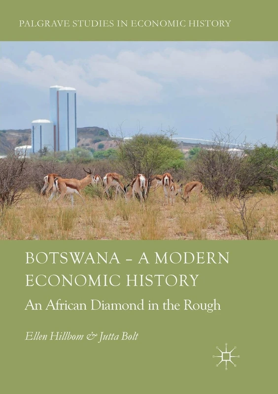 Botswana – A Modern Economic History: An African Diamond in the Rough (Palgrave Studies in Economic History)