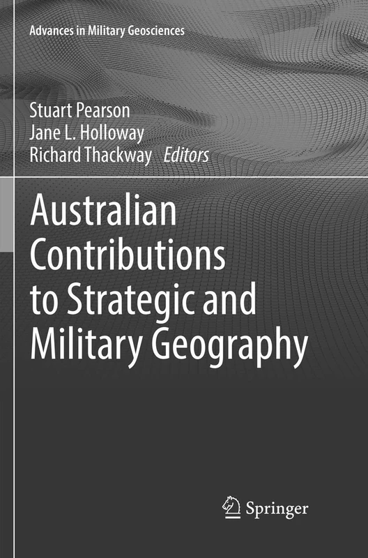 Australian Contributions to Strategic and Military Geography (Advances in Military Geosciences)
