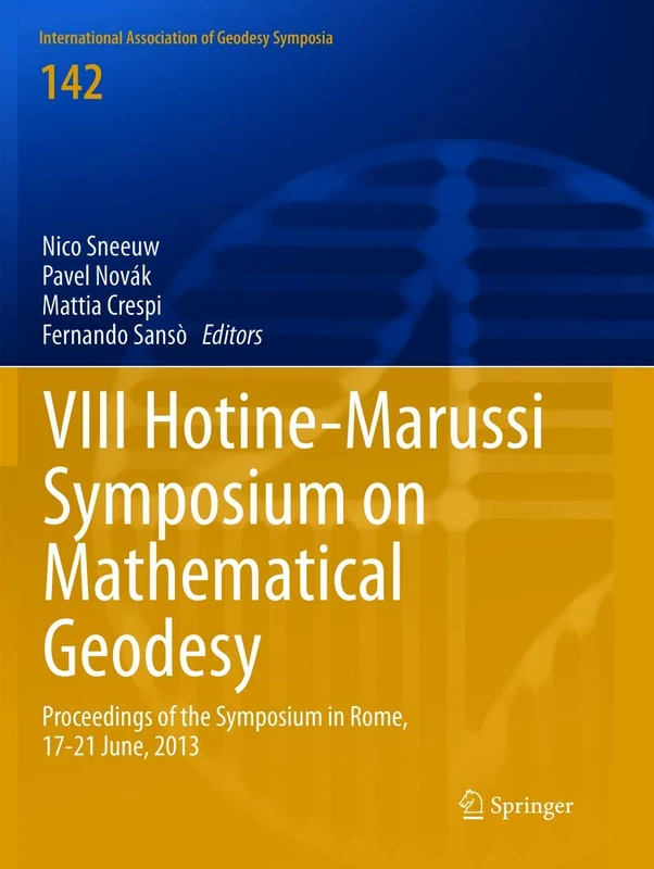 VIII Hotine-Marussi Symposium on Mathematical Geodesy: Proceedings of the Symposium in Rome, 17-21 June, 2013: 142 (International Association of Geodesy Symposia)