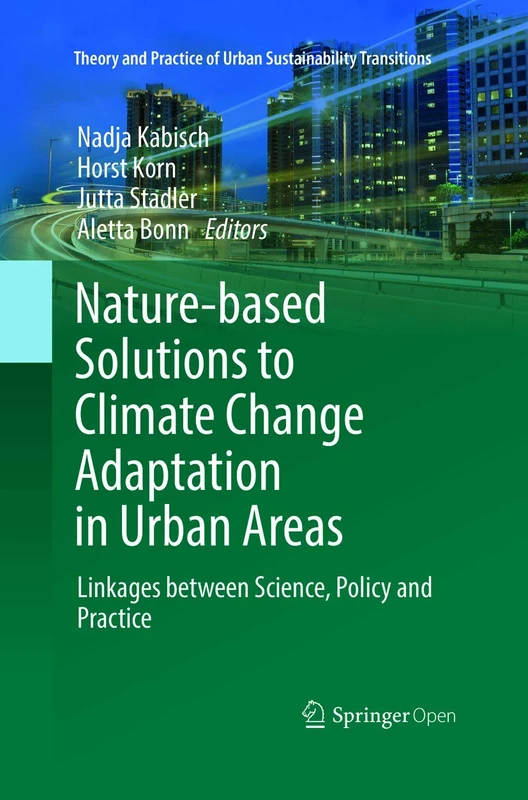 Nature-Based Solutions to Climate Change Adaptation in Urban Areas: Linkages between Science, Policy and Practice (Theory and Practice of Urban Sustainability Transitions)