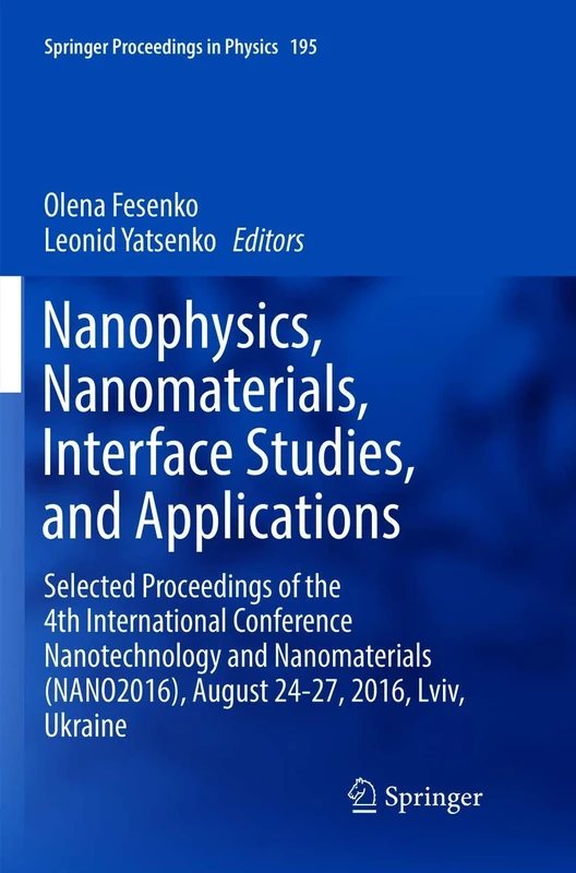 Nanophysics, Nanomaterials, Interface Studies, and Applications: Selected Proceedings of the 4th International Conference Nanotechnology and ... 195 (Springer Proceedings in Physics, 195)