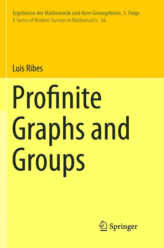 Profinite Graphs and Groups: 66 (Ergebnisse der Mathematik und ihrer Grenzgebiete. 3. Folge / A Series of Modern Surveys in Mathematics, 66)