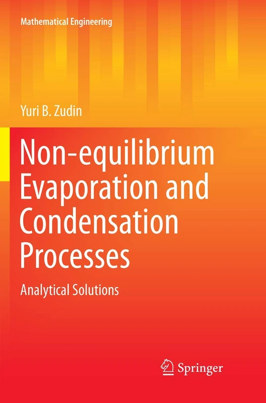 Non-equilibrium Evaporation and Condensation Processes: Analytical Solutions (Mathematical Engineering)