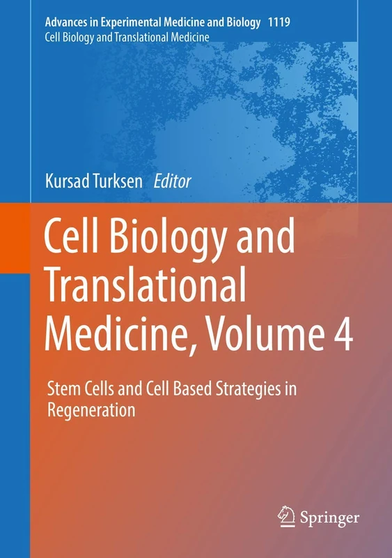 Cell Biology and Translational Medicine, Volume 4: Stem Cells and Cell Based Strategies in Regeneration: 1119 (Advances in Experimental Medicine and Biology, 1119)