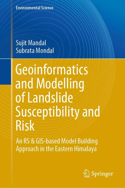 Geoinformatics and Modelling of Landslide Susceptibility and Risk: An RS & GIS-based Model Building Approach in the Eastern Himalaya (Environmental Science and Engineering)