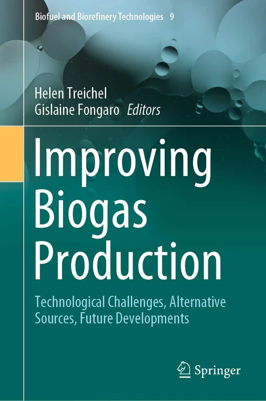 Improving Biogas Production: Technological Challenges, Alternative Sources, Future Developments: 9 (Biofuel and Biorefinery Technologies, 9)