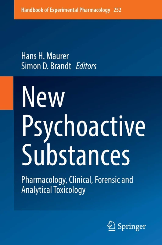 New Psychoactive Substances: Pharmacology, Clinical, Forensic and Analytical Toxicology: 252 (Handbook of Experimental Pharmacology, 252)