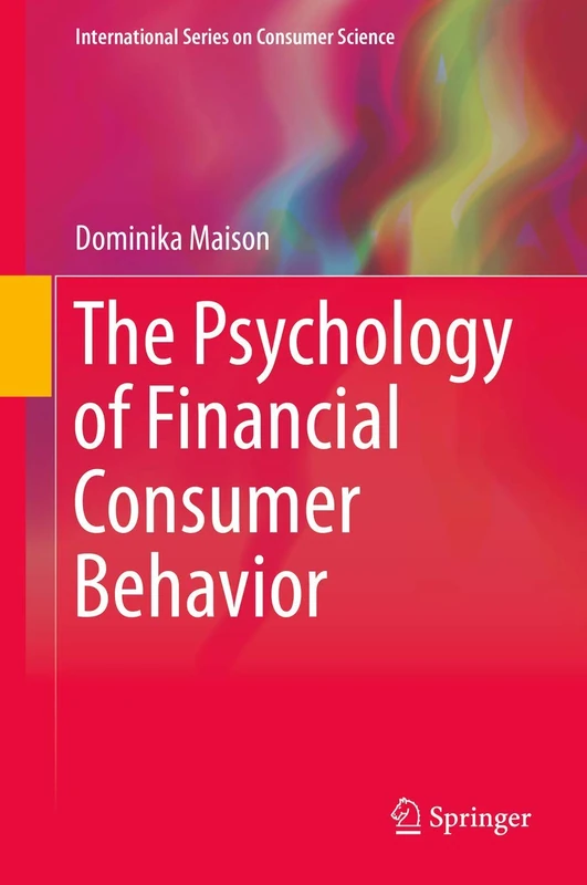 The Psychology of Financial Consumer Behavior (International Series on Consumer Science)