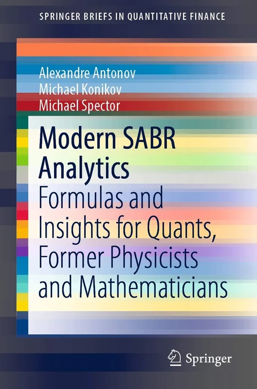 Modern SABR Analytics: Formulas and Insights for Quants, Former Physicists and Mathematicians (SpringerBriefs in Quantitative Finance)