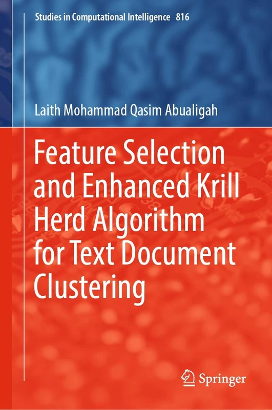 Feature Selection and Enhanced Krill Herd Algorithm for Text Document Clustering: 816 (Studies in Computational Intelligence, 816)