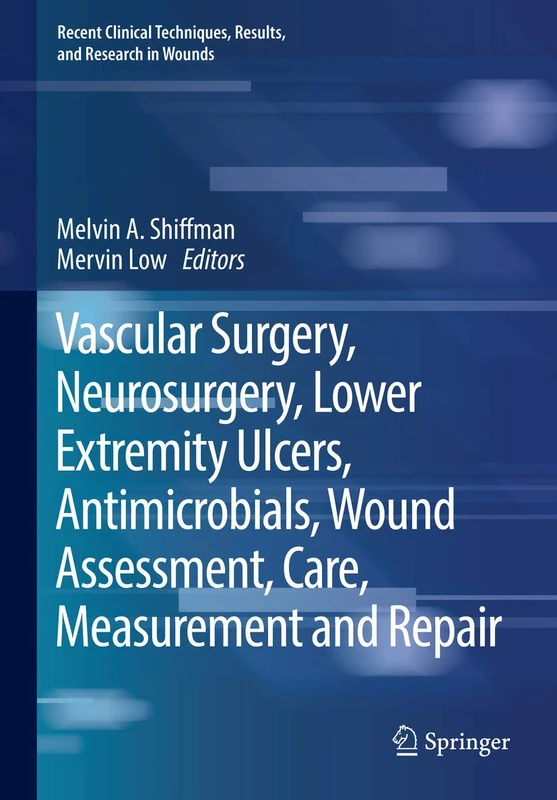 Vascular Surgery, Neurosurgery, Lower Extremity Ulcers, Antimicrobials, Wound Assessment, Care, Measurement and Repair: 5 (Recent Clinical Techniques, Results, and Research in Wounds, 5)