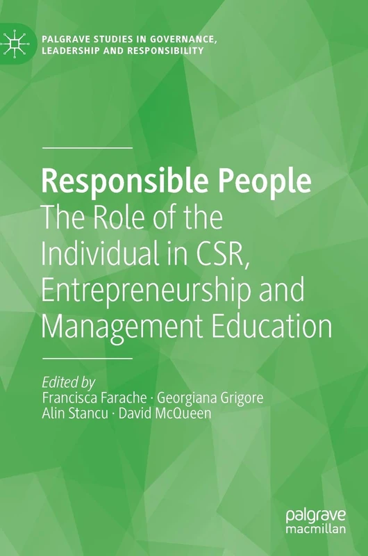 Responsible People: The Role of the Individual in CSR, Entrepreneurship and Management Education (Palgrave Studies in Governance, Leadership and Responsibility)