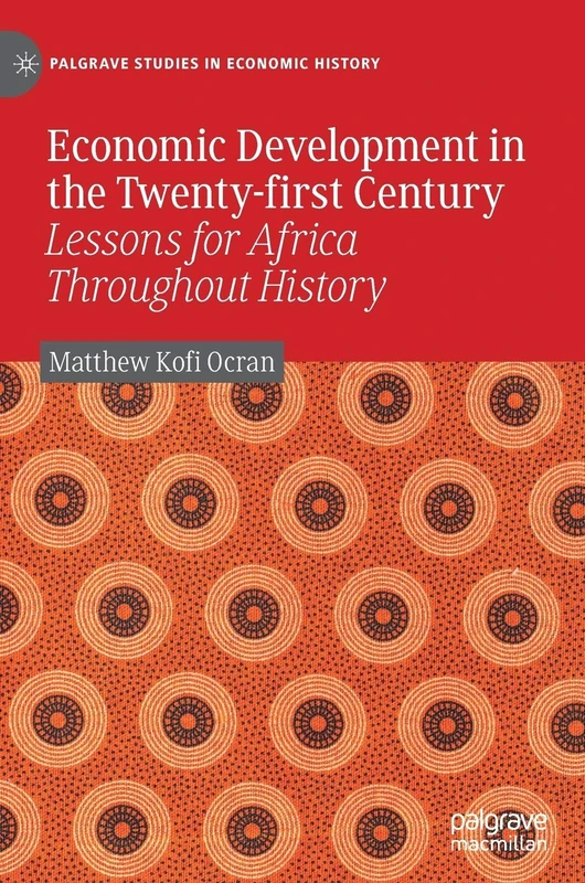 Economic Development in the Twenty-first Century: Lessons for Africa Throughout History (Palgrave Studies in Economic History)