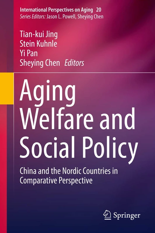 Aging Welfare and Social Policy: China and the Nordic Countries in Comparative Perspective: 20 (International Perspectives on Aging, 20)