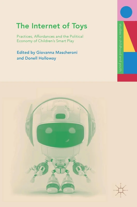 The Internet of Toys: Practices, Affordances and the Political Economy of Children’s Smart Play (Studies in Childhood and Youth) - Image 1