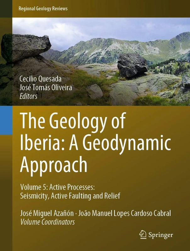 The Geology of Iberia: A Geodynamic Approach: Volume 5: Active Processes: Seismicity, Active Faulting and Relief (Regional Geology Reviews)
