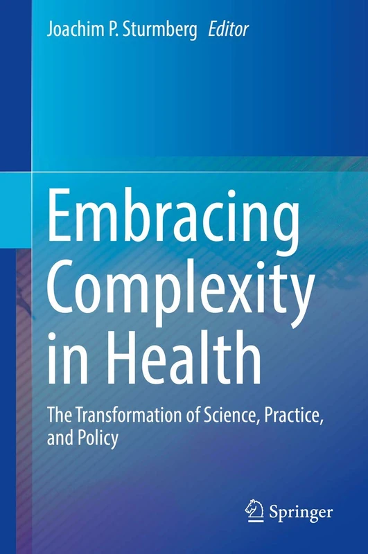 Embracing Complexity in Health: The Transformation of Science, Practice, and Policy