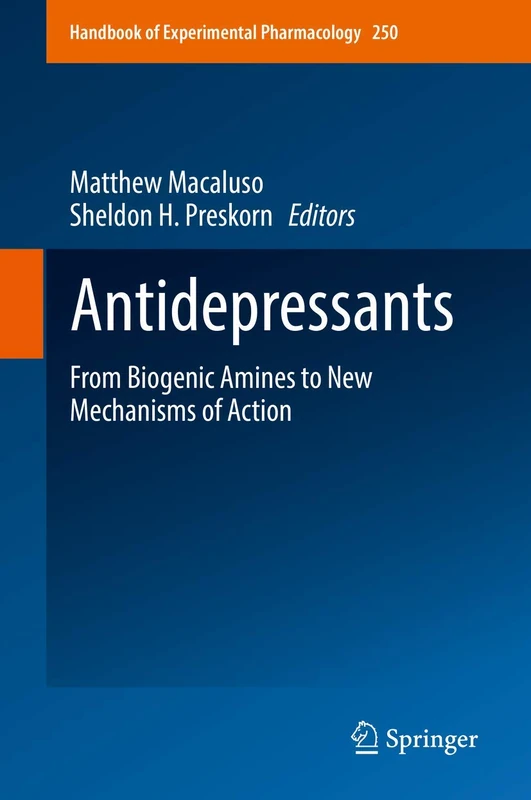Antidepressants: From Biogenic Amines to New Mechanisms of Action: 250 (Handbook of Experimental Pharmacology, 250)