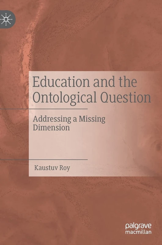 Education and the Ontological Question: Addressing a Missing Dimension