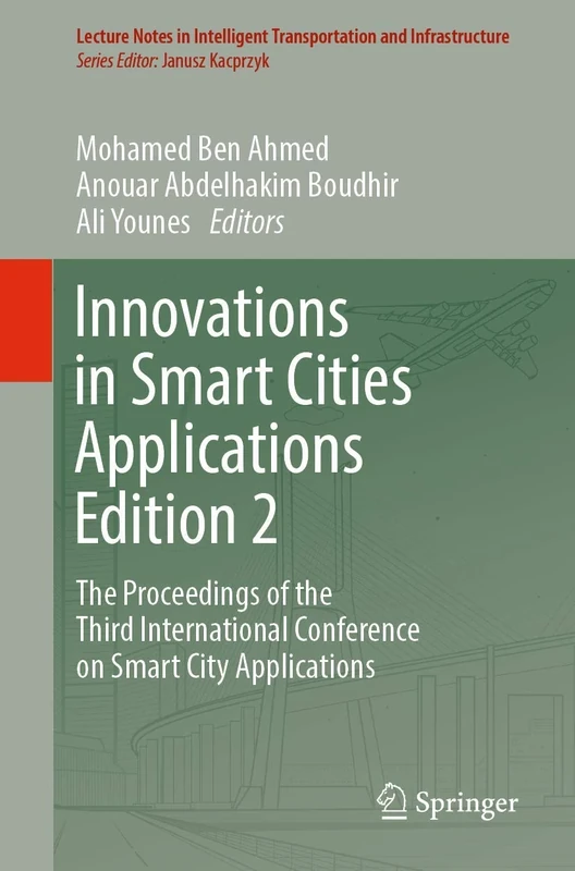 Innovations in Smart Cities Applications Edition 2: The Proceedings of the Third International Conference on Smart City Applications: 1 & 2 (Lecture ... Transportation and Infrastructure)