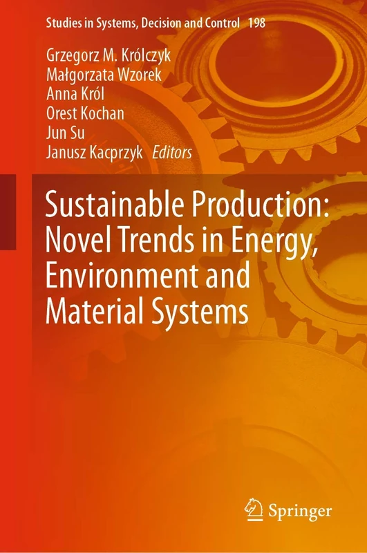 Sustainable Production: Novel Trends in Energy, Environment and Material Systems: 198 (Studies in Systems, Decision and Control, 198)