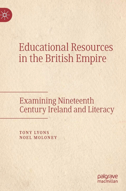 Educational Resources in the British Empire: Examining Nineteenth Century Ireland and Literacy