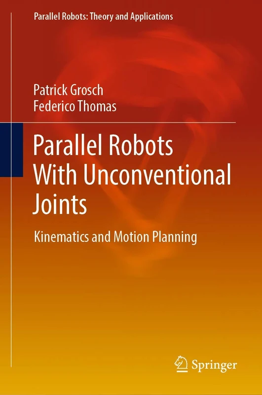 Parallel Robots With Unconventional Joints: Kinematics and Motion Planning (Parallel Robots: Theory and Applications)