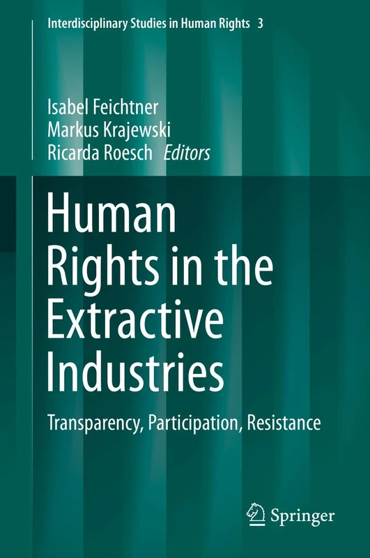 Human Rights in the Extractive Industries: Transparency, Participation, Resistance: 3 (Interdisciplinary Studies in Human Rights, 3) - Image 1