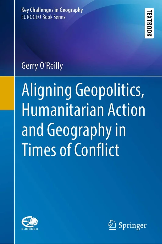 Aligning Geopolitics, Humanitarian Action and Geography in Times of Conflict (Key Challenges in Geography)