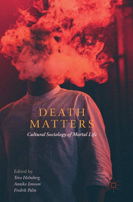 Death Matters: Cultural Sociology of Mortal Life