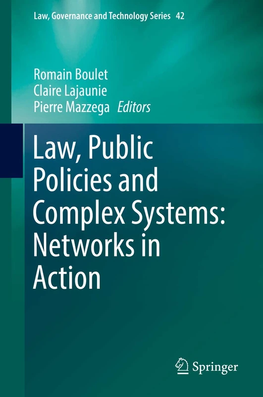 Law, Public Policies and Complex Systems: Networks in Action: 42 (Law, Governance and Technology Series, 42)